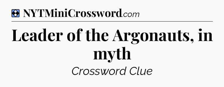 Solution: Leader of the Argonauts, in myth - NYT Mini Crossword