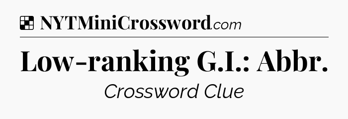 Solution: Low-ranking G.I.: Abbr - NYT Crossword