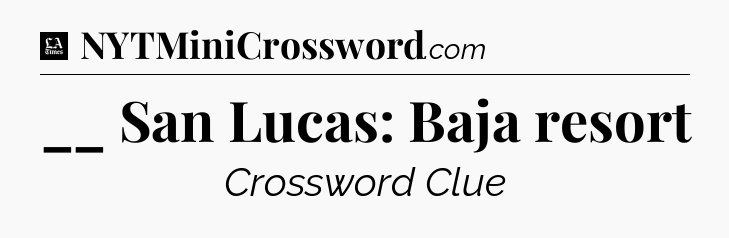 __ San Lucas: Baja resort - LA Times Crossword