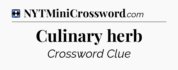 Solution: Culinary herb - NYT Mini Crossword