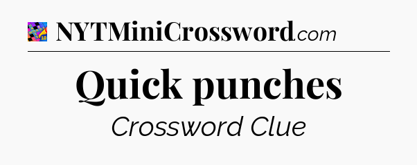 Quick punches Crossword Clue
