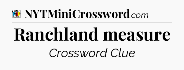 Ranchland measure Crossword Clue