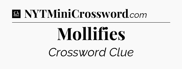 Mollifies - LA Times Crossword