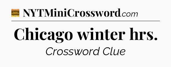 Chicago winter hrs - Eugene Sheffer Crossword
