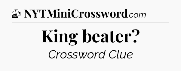 King beater - Daily Themed Classic Crossword