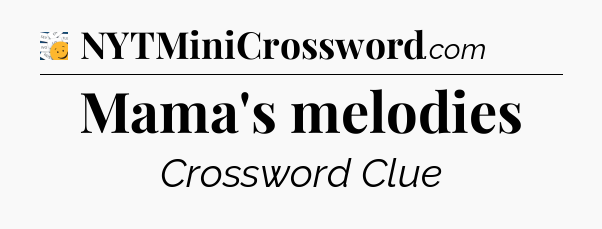 Mama's melodies - 7 Little Words