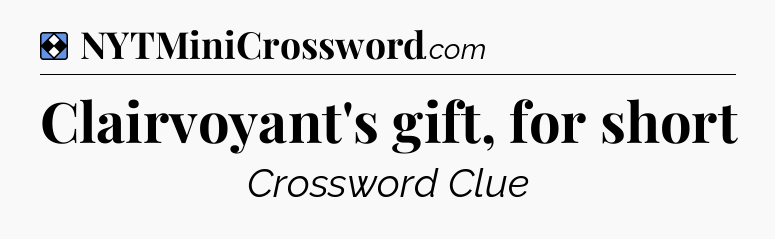 Solution: Clairvoyant's gift, for short - NYT Mini Crossword