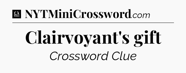 Clairvoyant's gift - LA Times Crossword