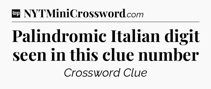 Palindromic Italian digit seen in this clue number Crossword Clue