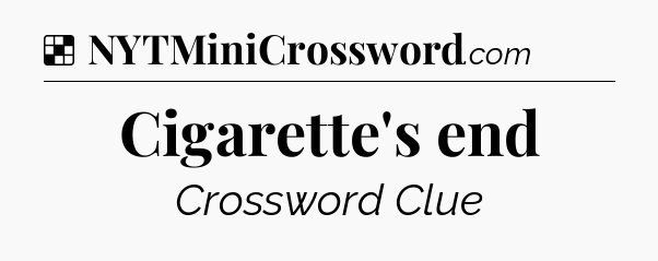 Solution: Cigarette's end - NYT Crossword
