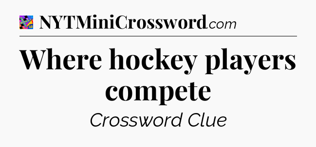 Where hockey players compete Crossword Clue