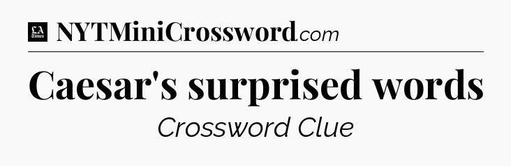Caesar's surprised words - LA Times Crossword