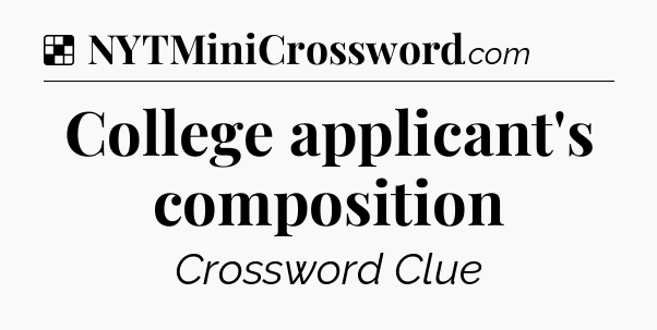 Solution: College applicant's composition - NYT Crossword