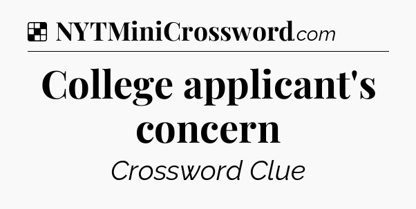 Solution: College applicant's concern - NYT Crossword