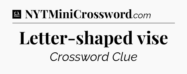 Letter-shaped vise - LA Times Crossword