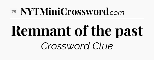 Remnant of the past - WSJ Crossword