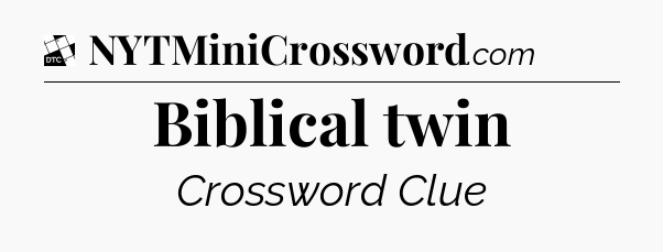 Biblical twin - Daily Themed Mini Crossword