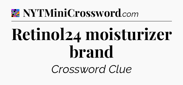 Retinol24 moisturizer brand Crossword Clue