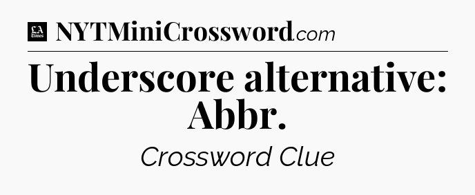 Underscore alternative: Abbr - LA Times Crossword