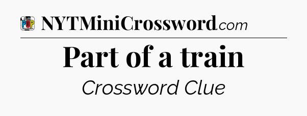 Part of a train Crossword Clue