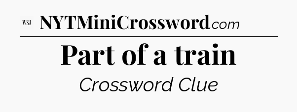 Part of a train - WSJ Crossword