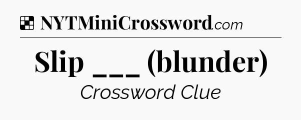 Solution: Slip ___ (blunder) - NYT Crossword