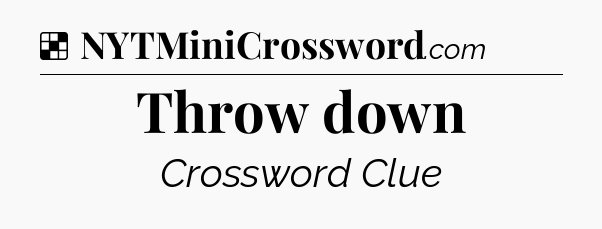 Solution: Throw down - NYT Crossword
