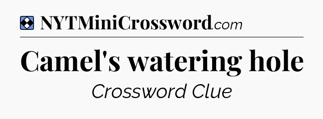 Solution: Camel's watering hole - NYT Mini Crossword