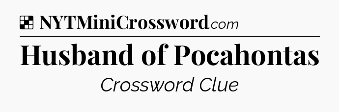 Solution: Husband of Pocahontas - NYT Crossword
