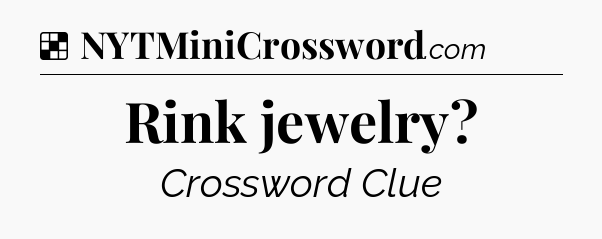 Solution: Rink jewelry - NYT Crossword