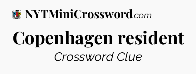Copenhagen resident Crossword Clue