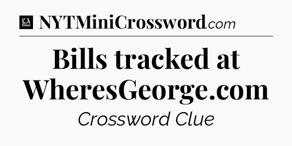 Bills tracked at WheresGeorge.com - LA Times Crossword