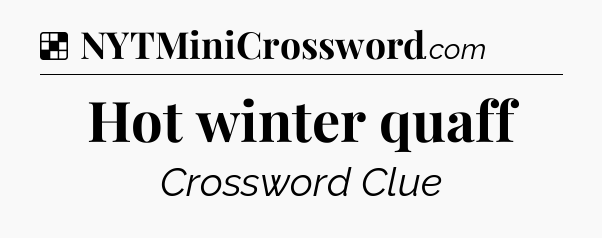 Solution: Hot winter quaff - NYT Crossword