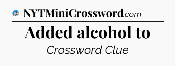 Added alcohol to Crossword Clue
