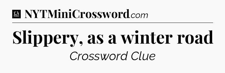Slippery, as a winter road - LA Times Crossword
