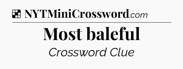Solution: Most baleful - NYT Crossword