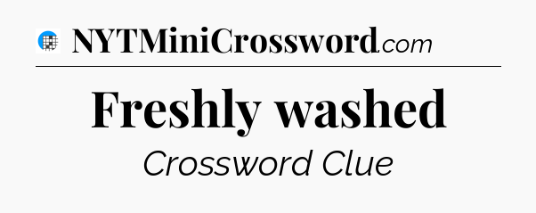 Freshly washed Crossword Clue