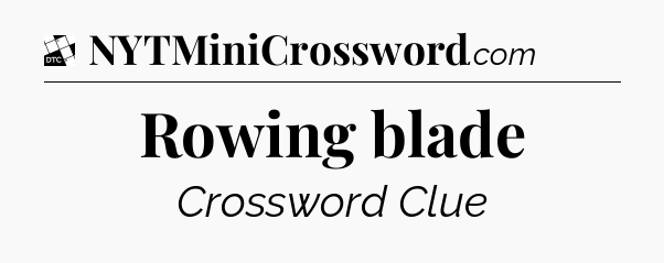 Rowing blade - Daily Themed Classic Crossword