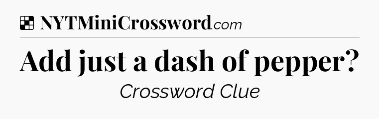 Solution: Add just a dash of pepper - NYT Crossword