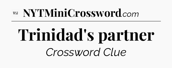 Trinidad's partner - WSJ Crossword