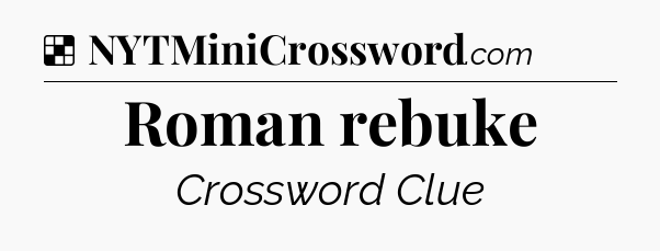 Solution: Roman rebuke - NYT Crossword