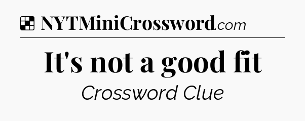 Solution: It's not a good fit - NYT Crossword