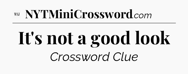 It's not a good look - WSJ Crossword