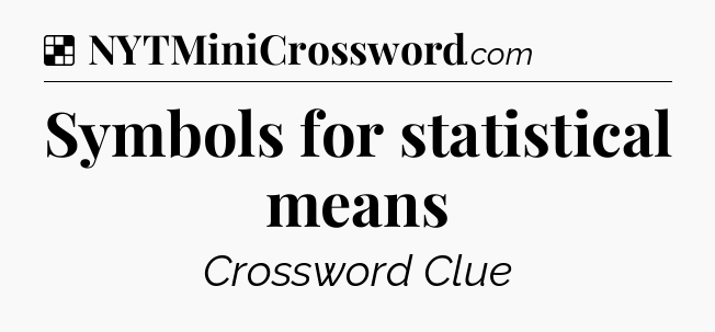 Solution: Symbols for statistical means - NYT Crossword