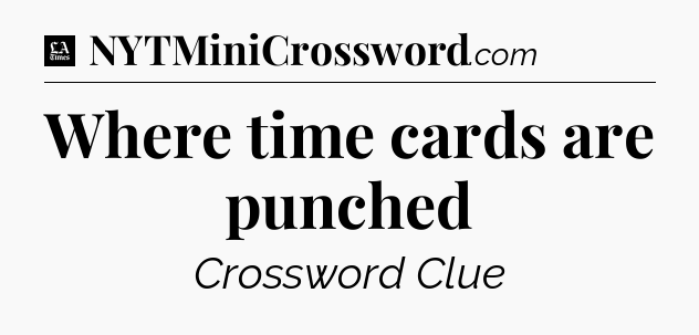 Where time cards are punched - LA Times Crossword