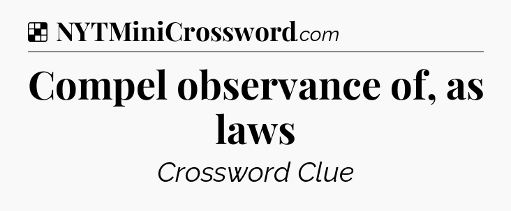 Solution: Compel observance of, as laws - NYT Crossword