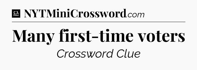 Many first-time voters - LA Times Crossword
