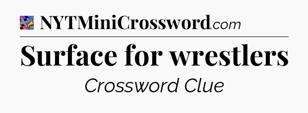 Surface for wrestlers Crossword Clue
