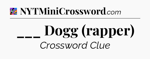 ___ Dogg (rapper) Crossword Clue