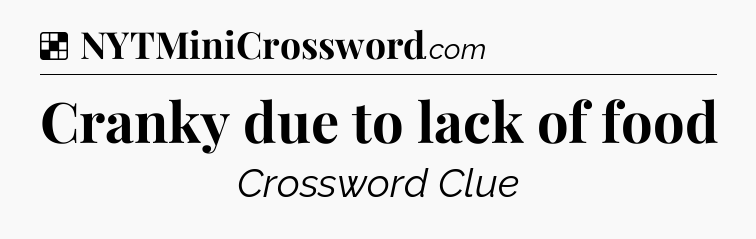 Solution: Cranky due to lack of food - NYT Crossword